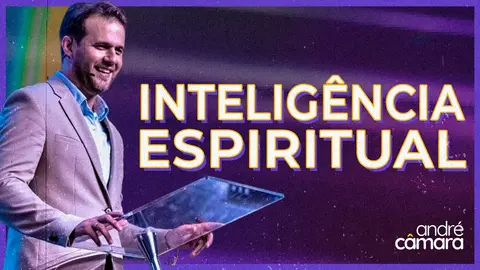 Sermão de André Câmara - INTELIGÊNCIA ESPIRITUAL | Pregação Evangélica